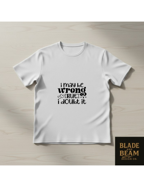 T-shirt I may be wrong